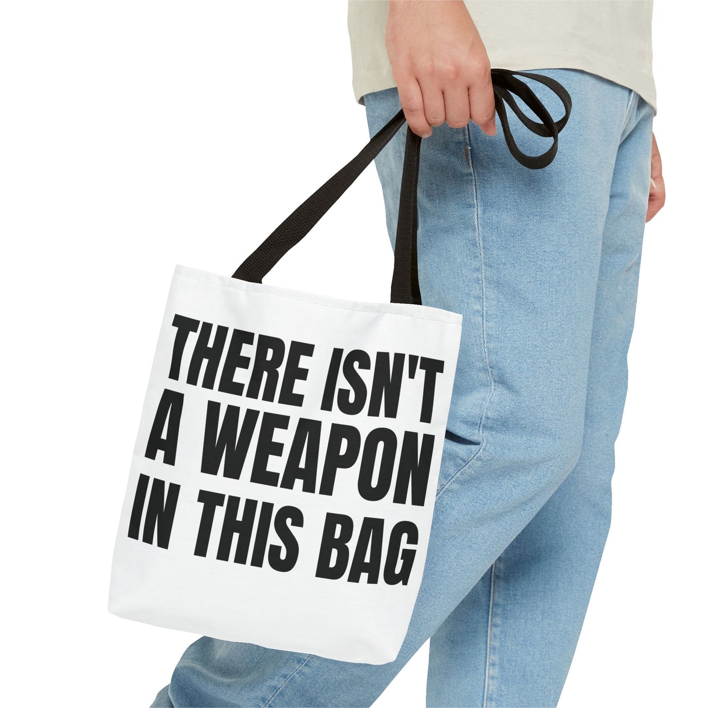 THERE IS NOT A WEAPON IN THIS BAG