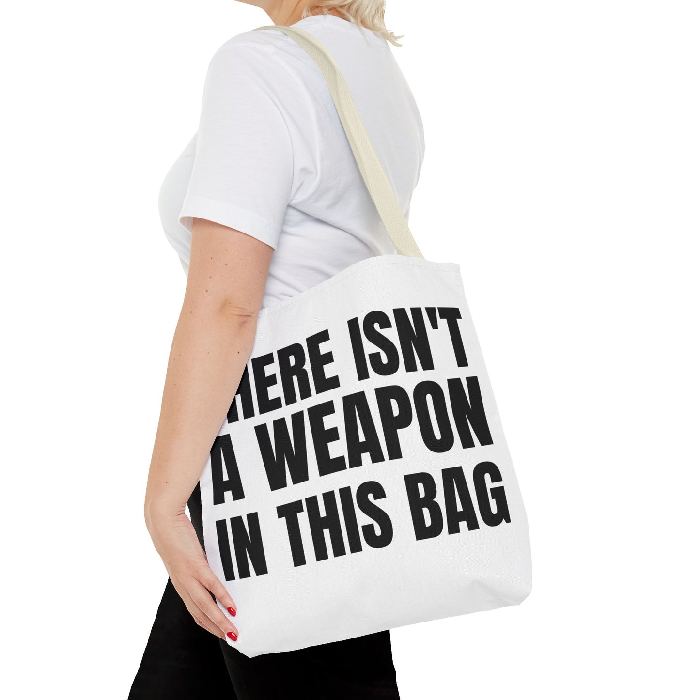 THERE IS NOT A WEAPON IN THIS BAG