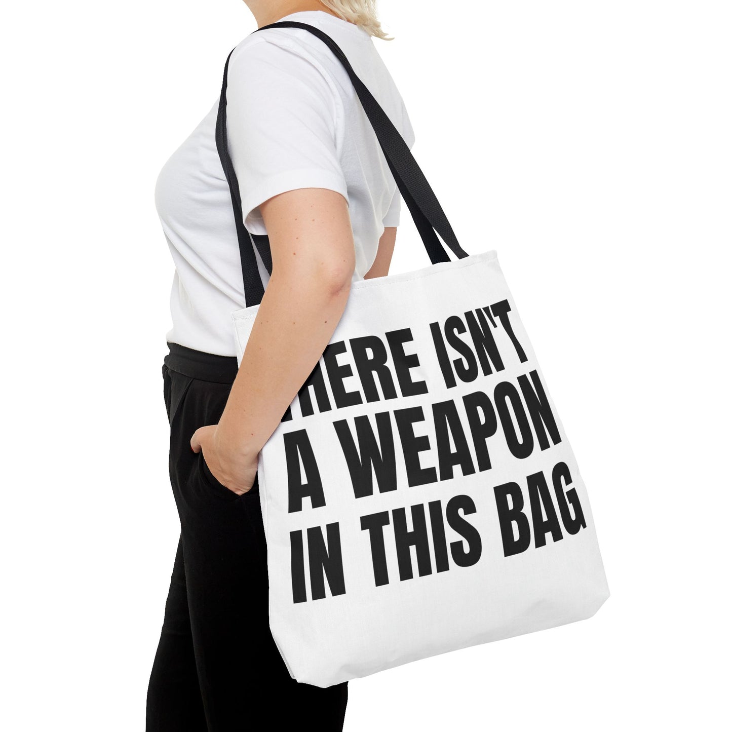 THERE IS NOT A WEAPON IN THIS BAG