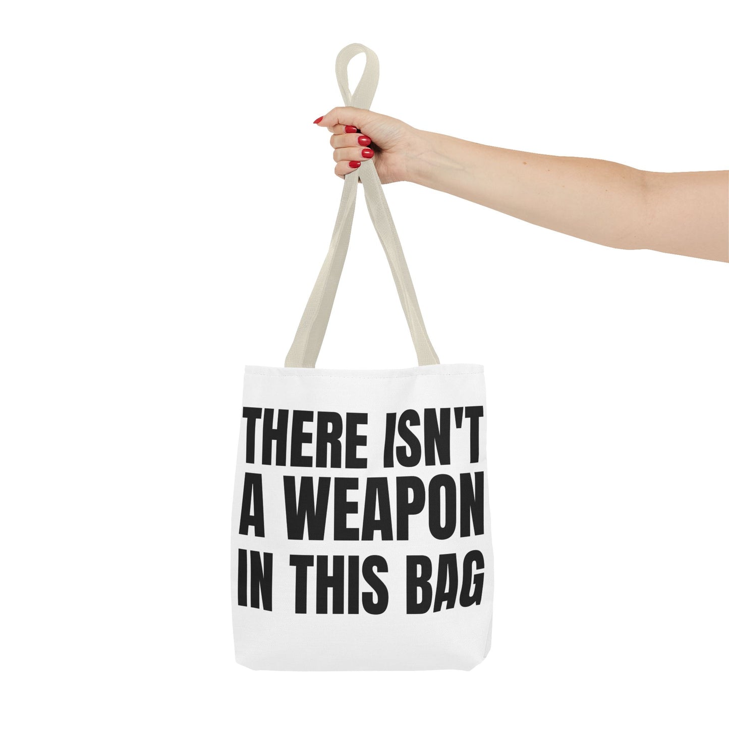 THERE IS NOT A WEAPON IN THIS BAG