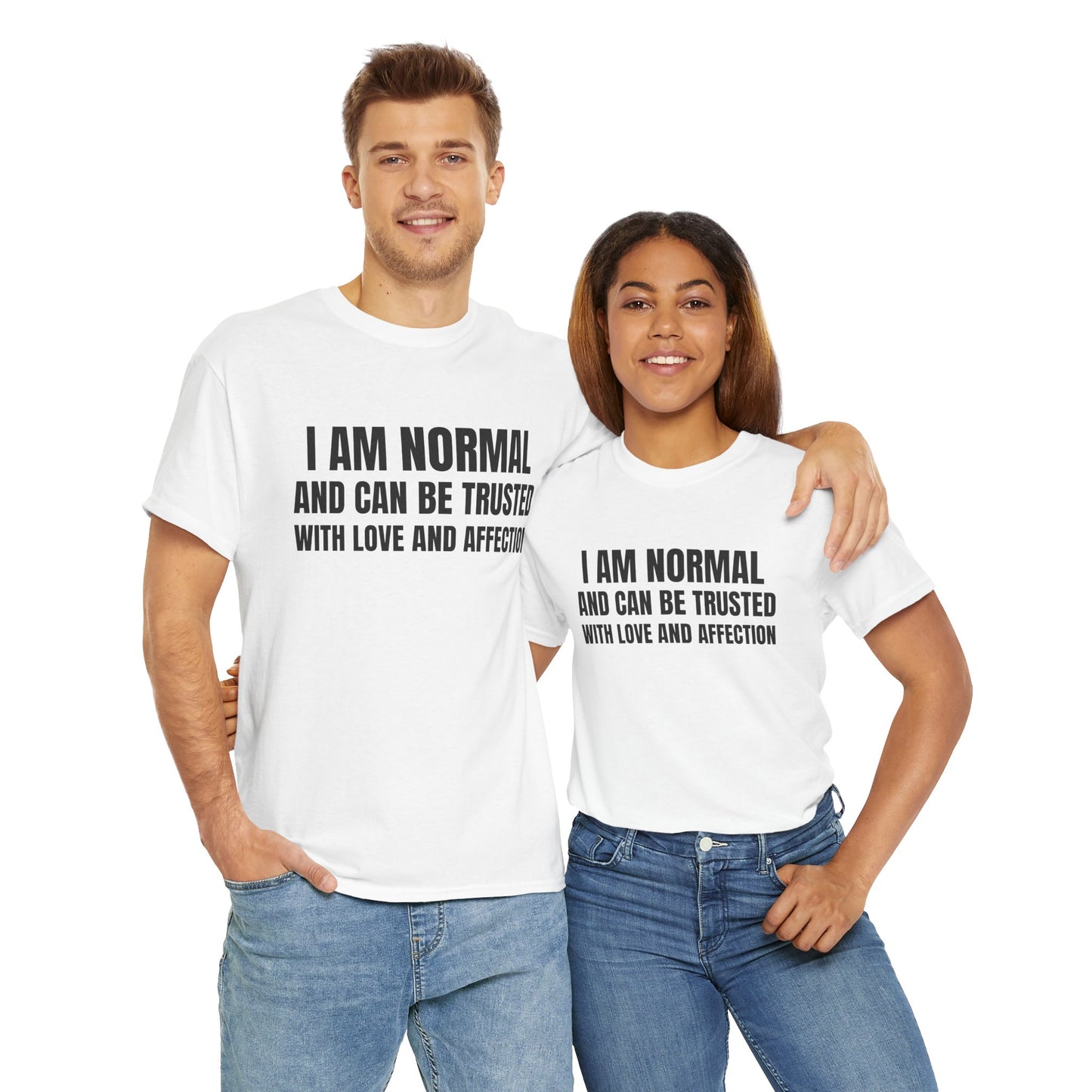 I am normal and can be trusted with love and affection Tee