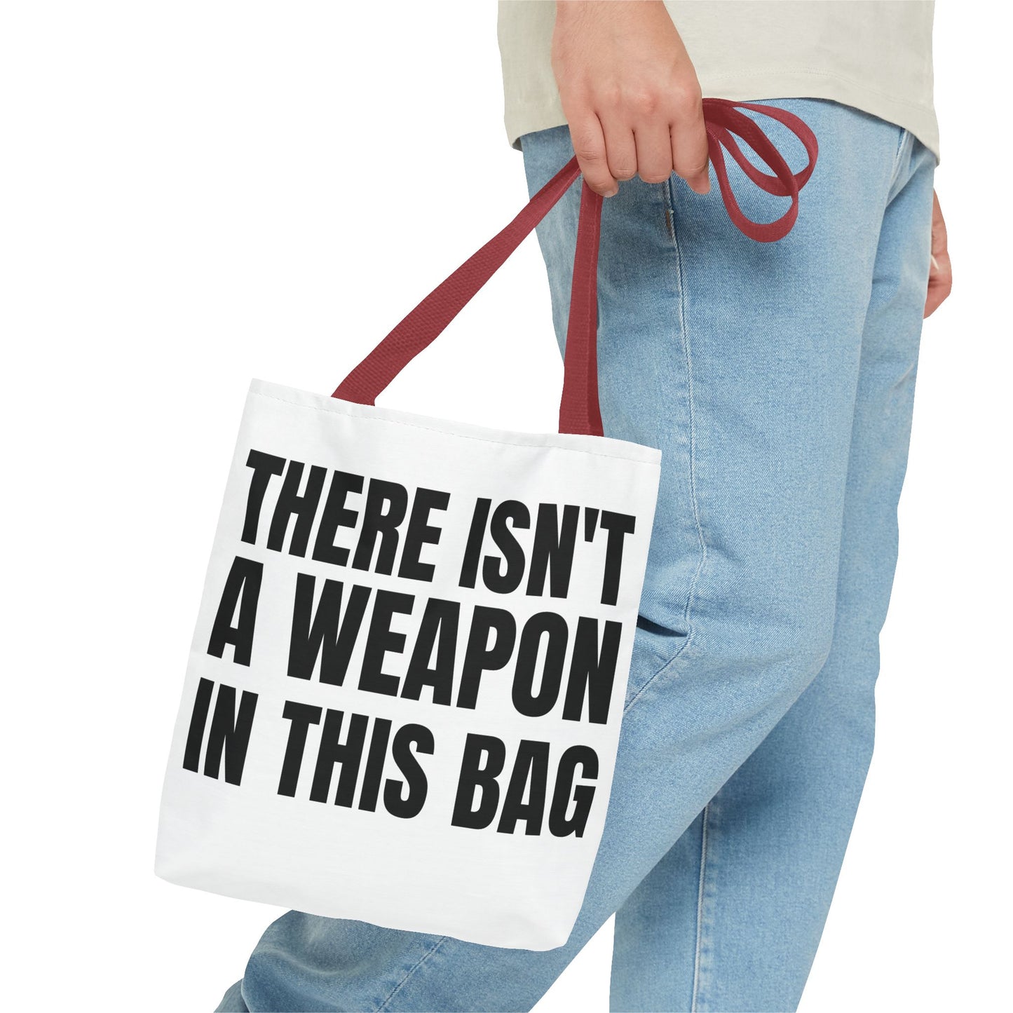 THERE IS NOT A WEAPON IN THIS BAG