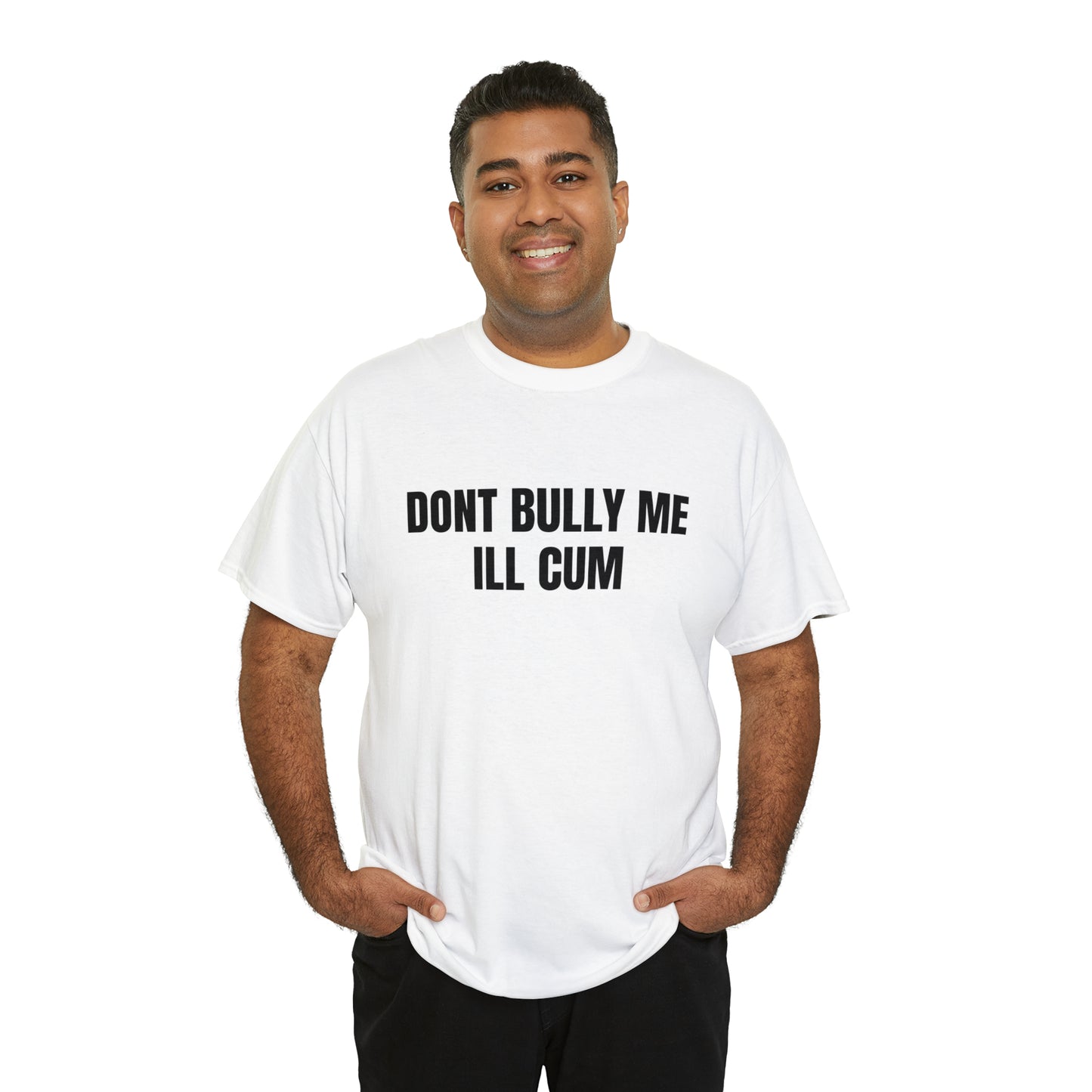 Don't Bully Me I'll Cum