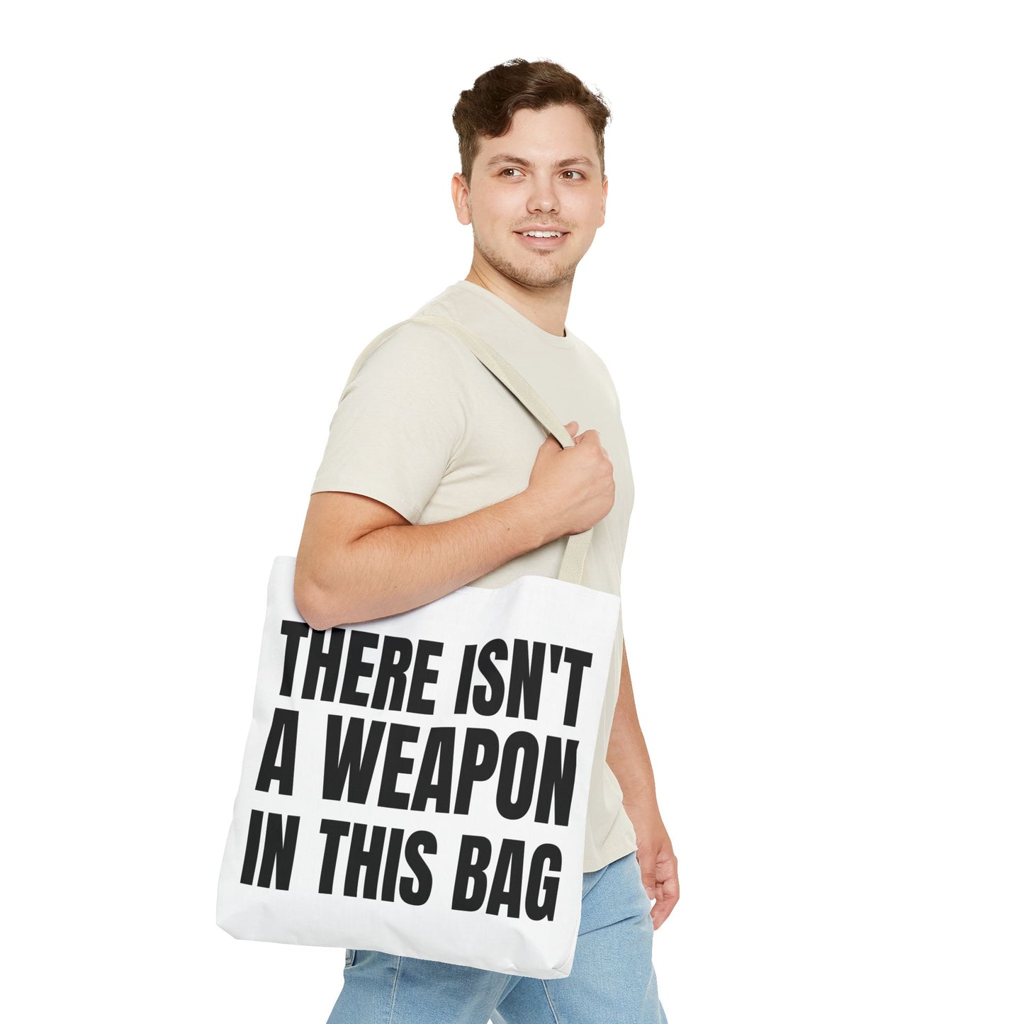 THERE IS NOT A WEAPON IN THIS BAG