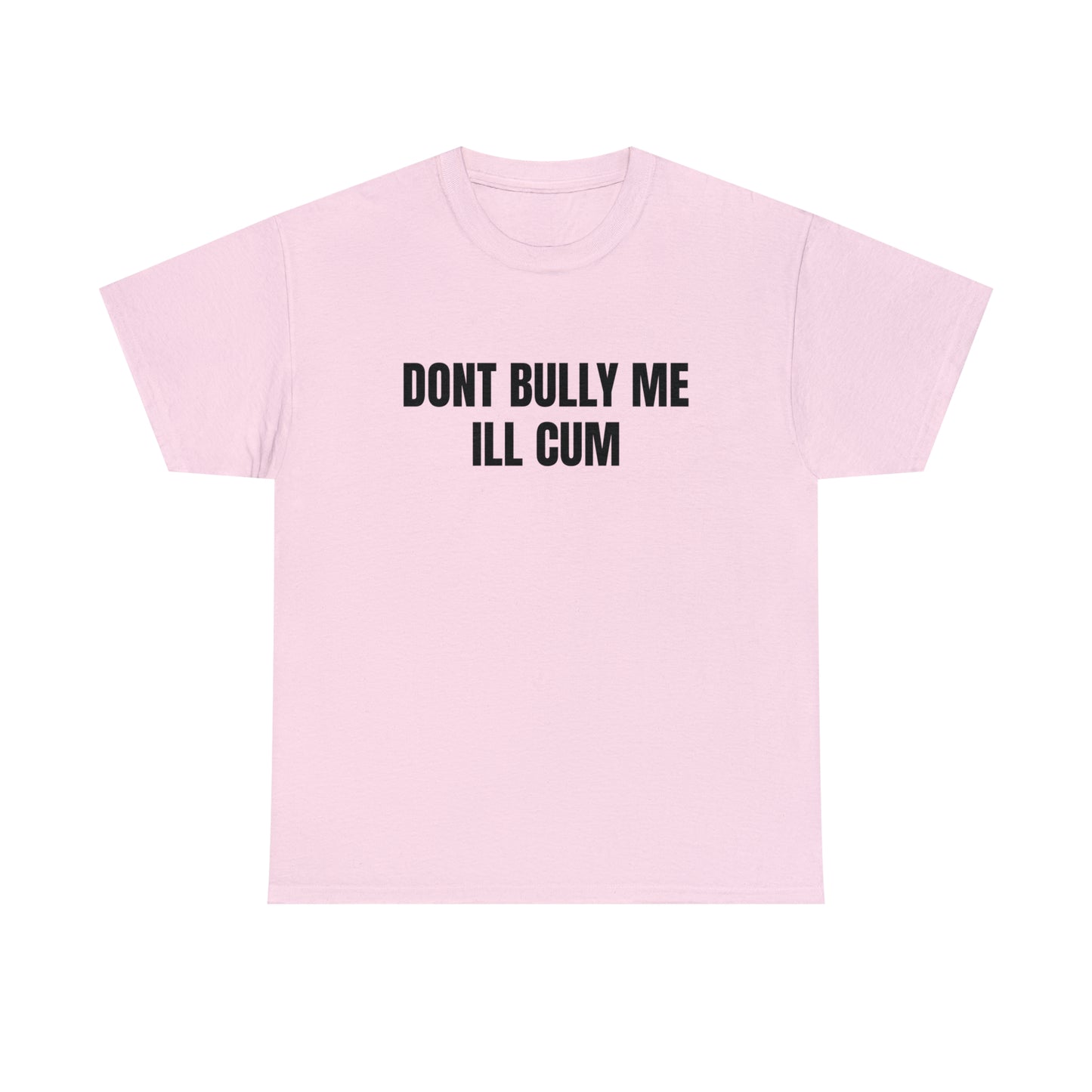 Don't Bully Me I'll Cum