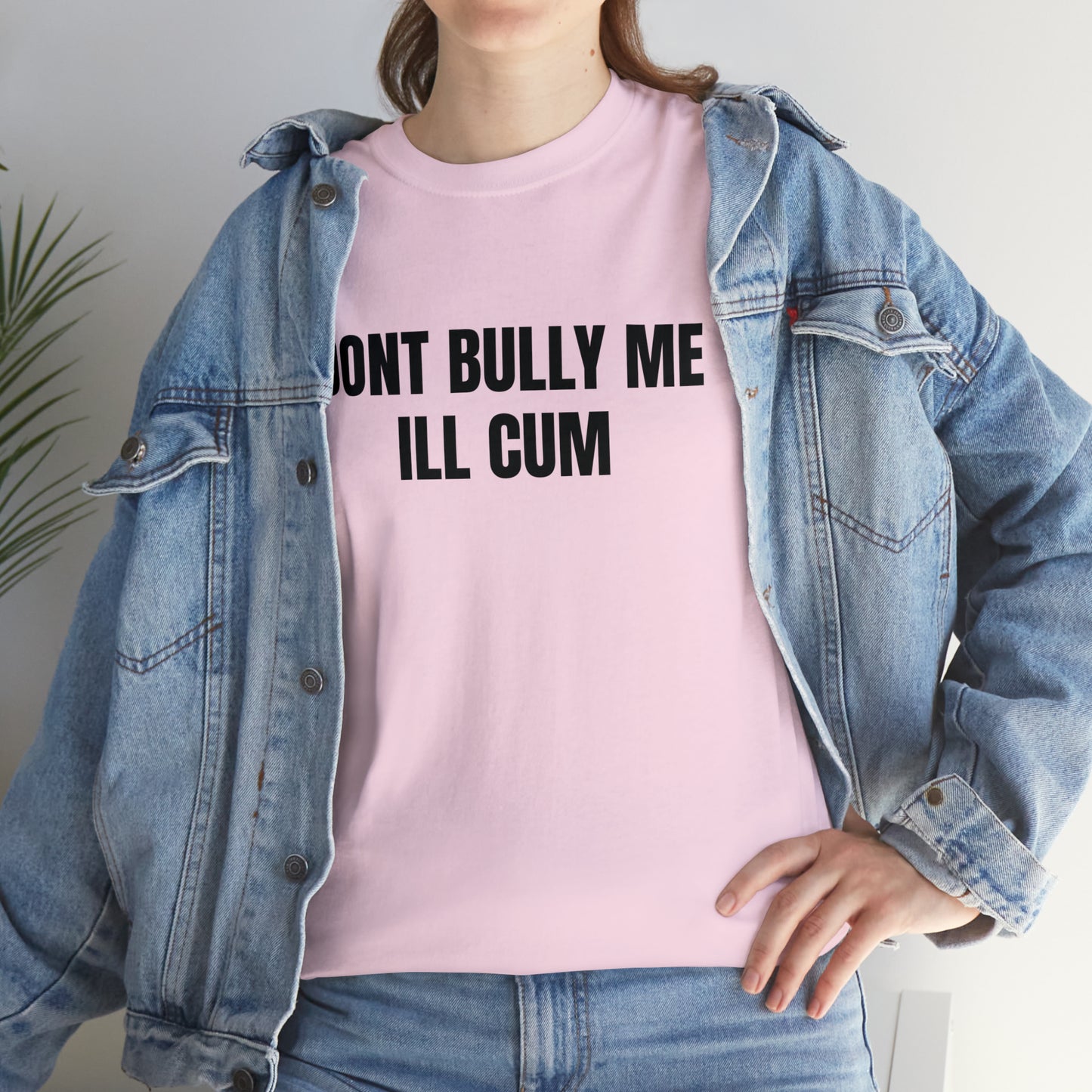 Don't Bully Me I'll Cum