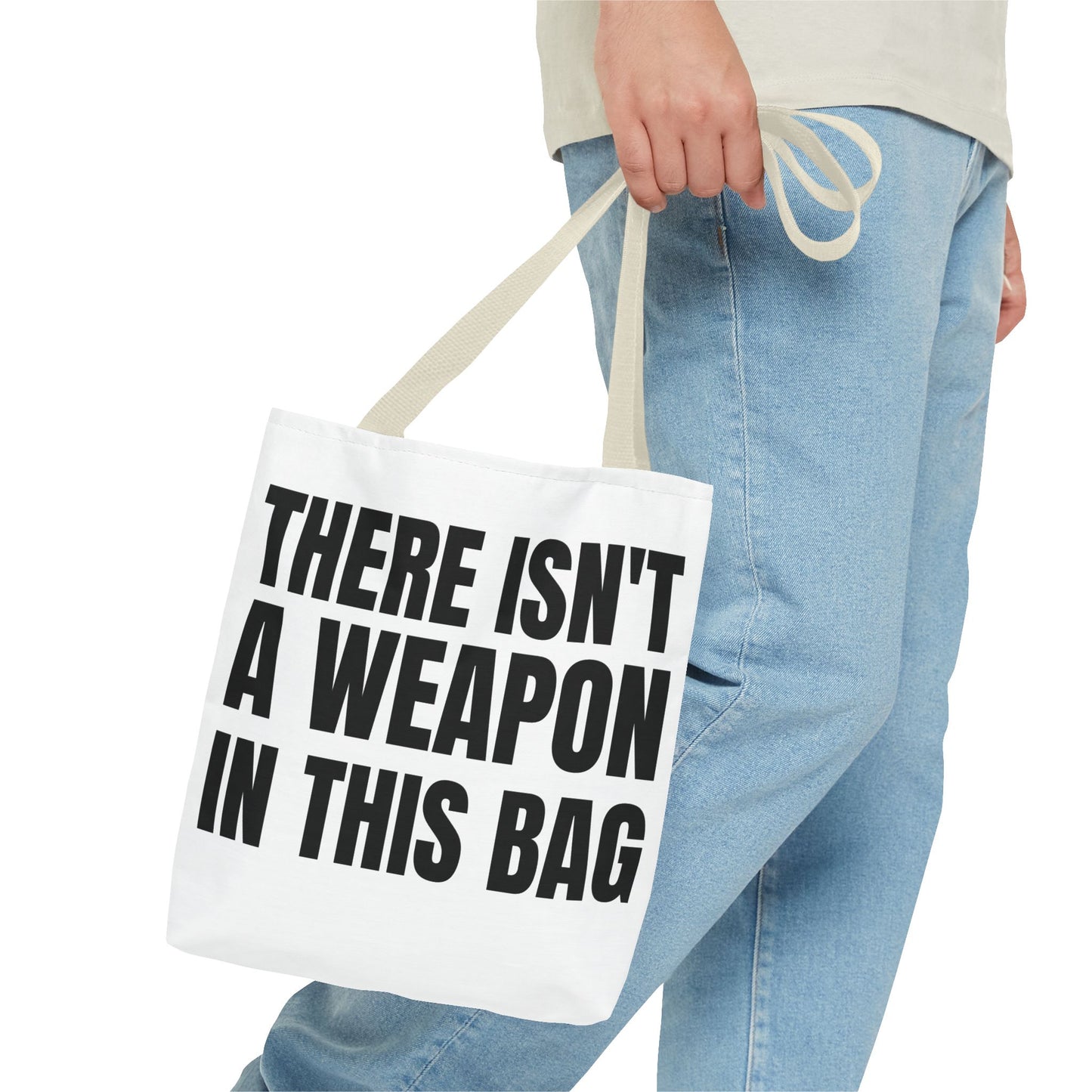 THERE IS NOT A WEAPON IN THIS BAG