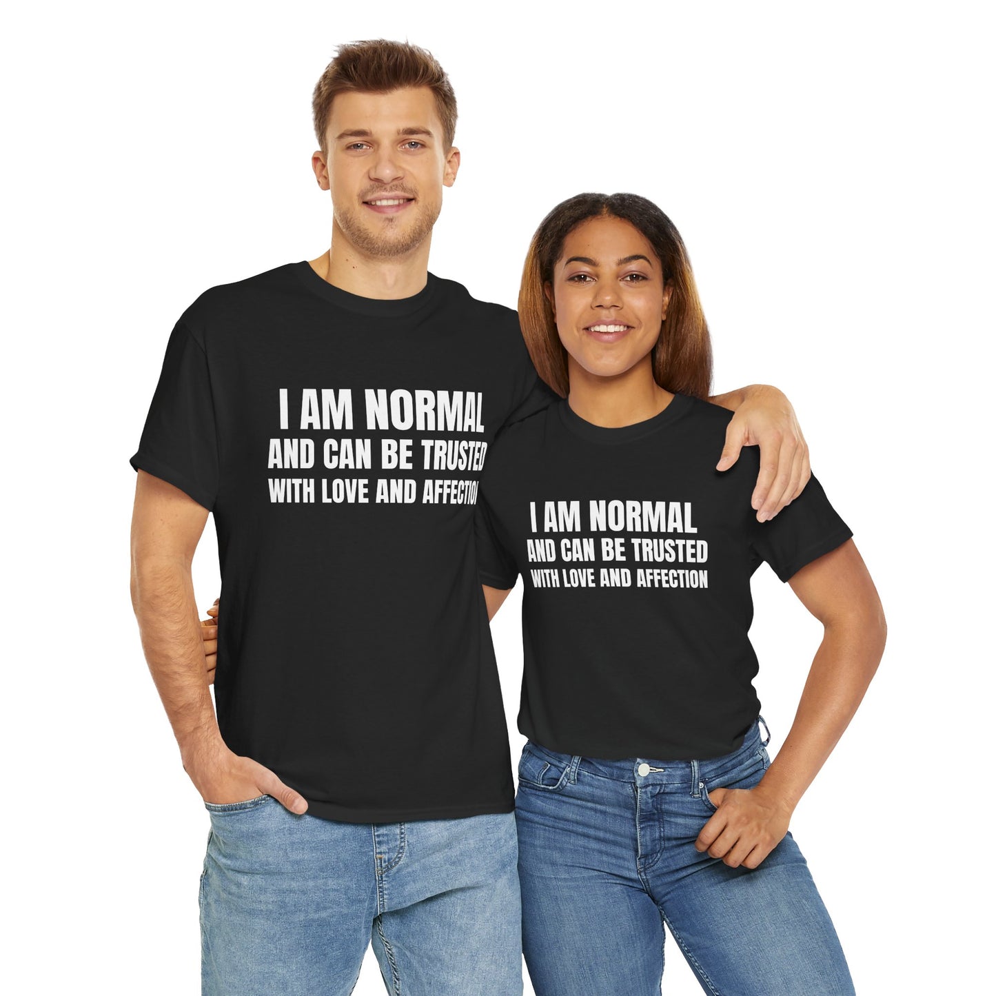 I am normal and can be trusted with love and affection Tee