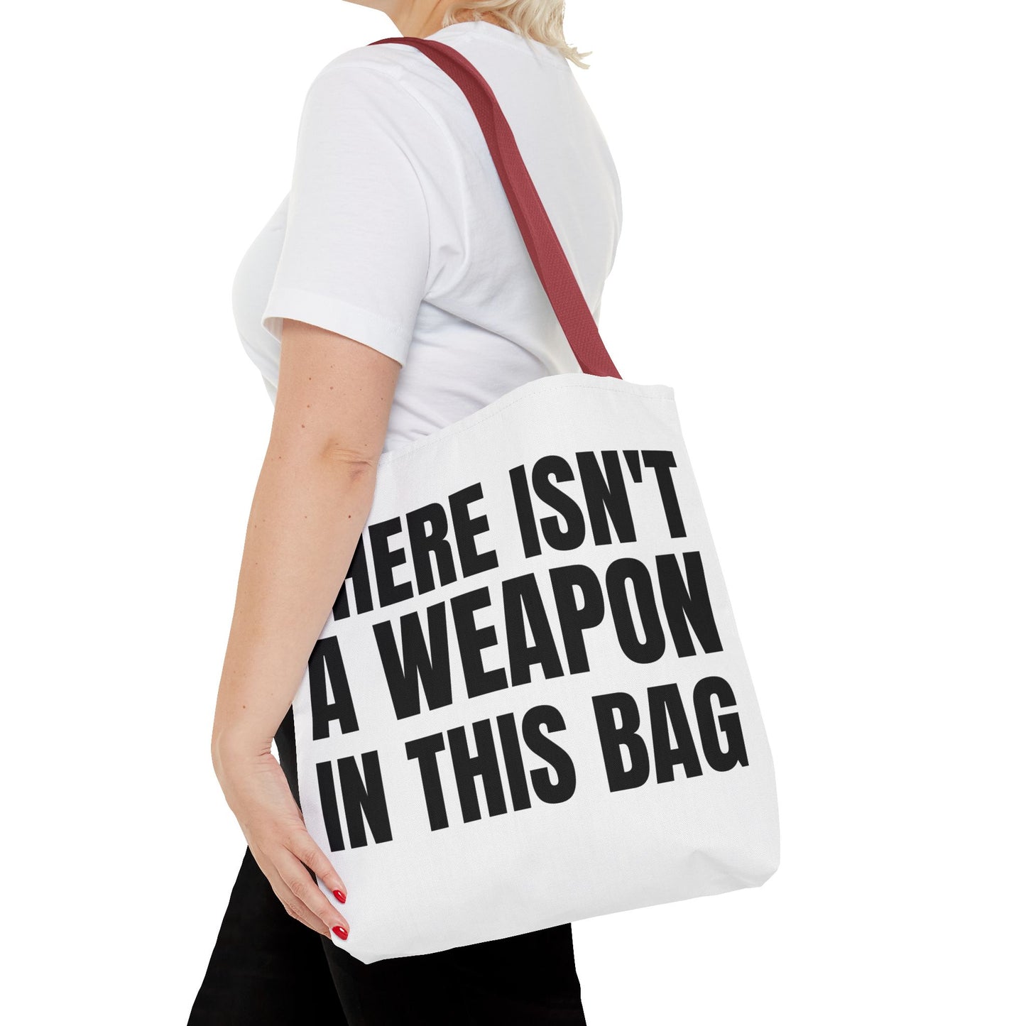 THERE IS NOT A WEAPON IN THIS BAG