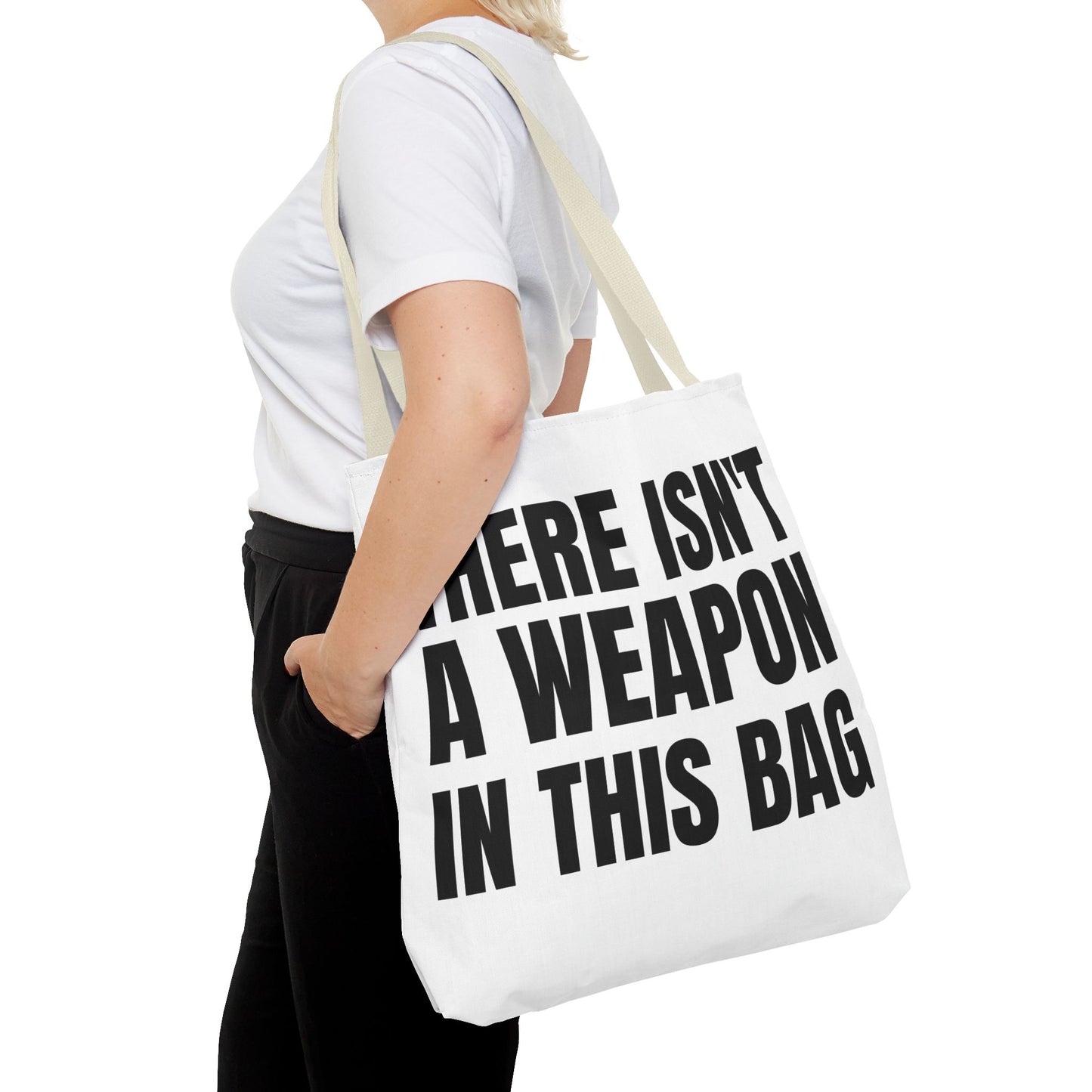 THERE IS NOT A WEAPON IN THIS BAG