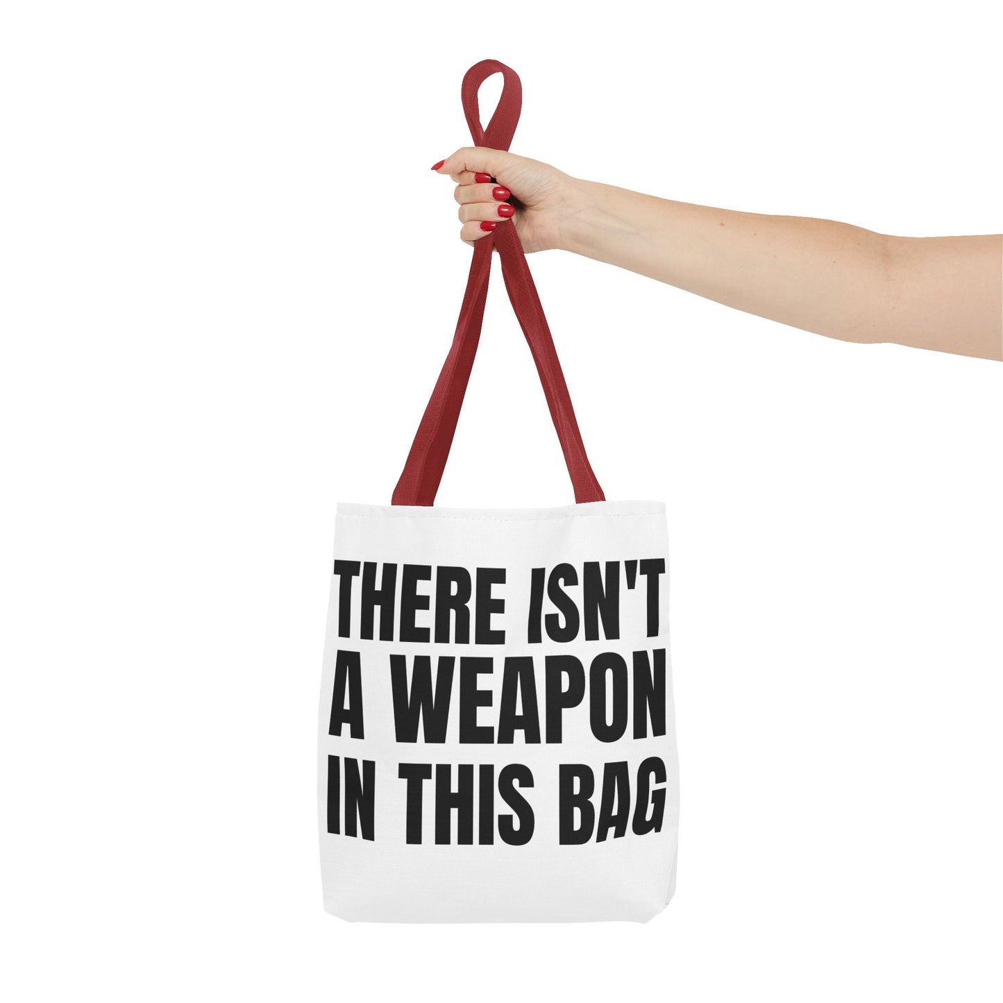 THERE IS NOT A WEAPON IN THIS BAG