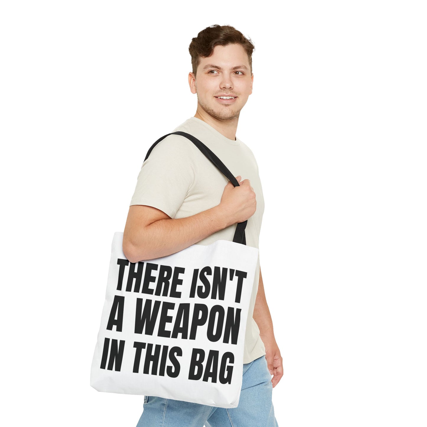 THERE IS NOT A WEAPON IN THIS BAG