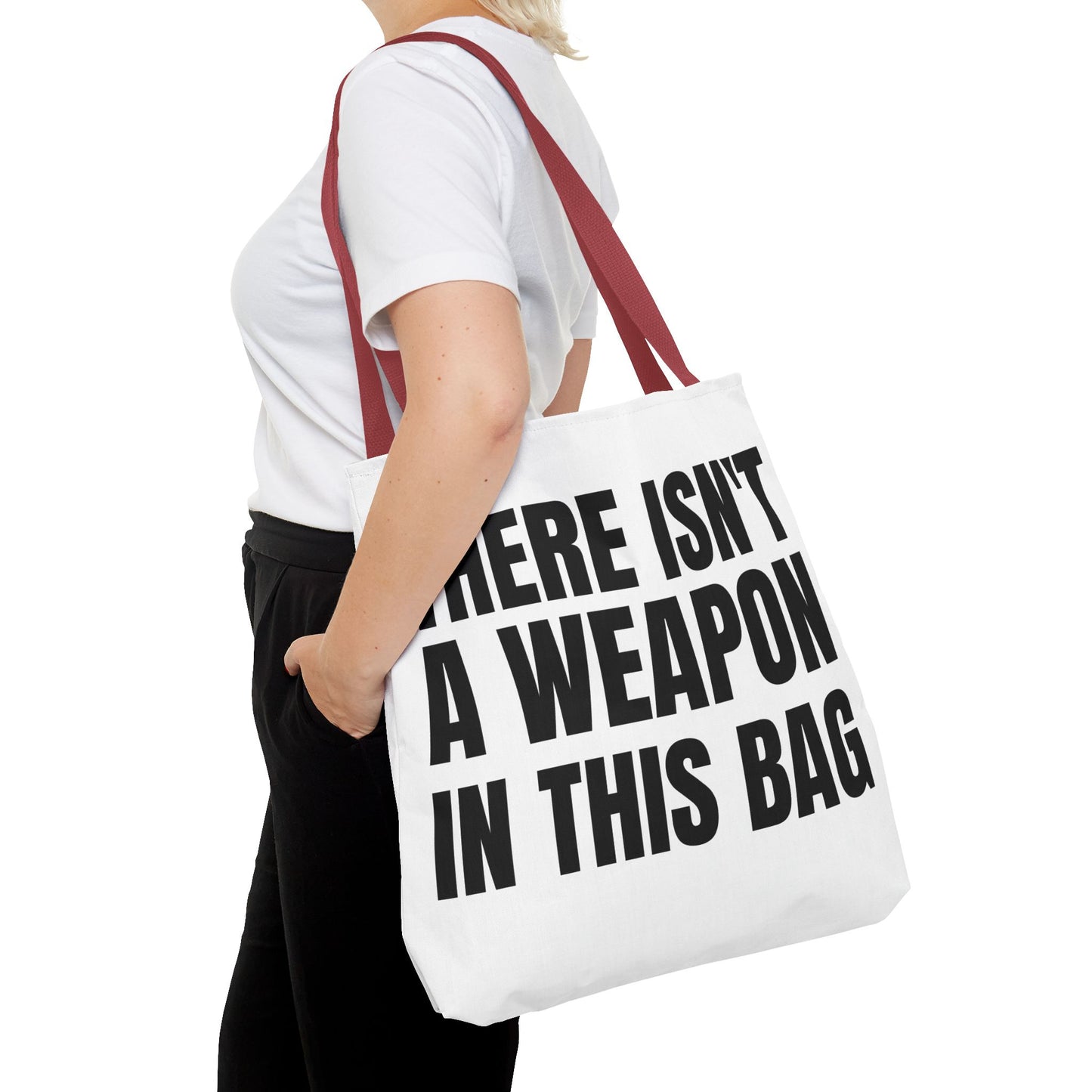 THERE IS NOT A WEAPON IN THIS BAG